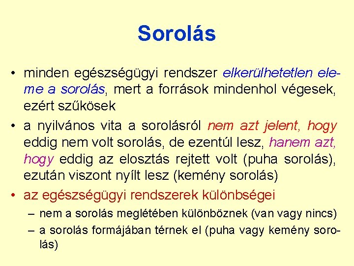 Sorolás • minden egészségügyi rendszer elkerülhetetlen eleme a sorolás, mert a források mindenhol végesek,