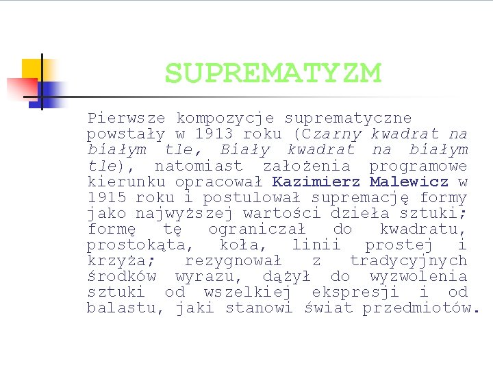 SUPREMATYZM Pierwsze kompozycje suprematyczne powstały w 1913 roku (Czarny kwadrat na białym tle, Biały