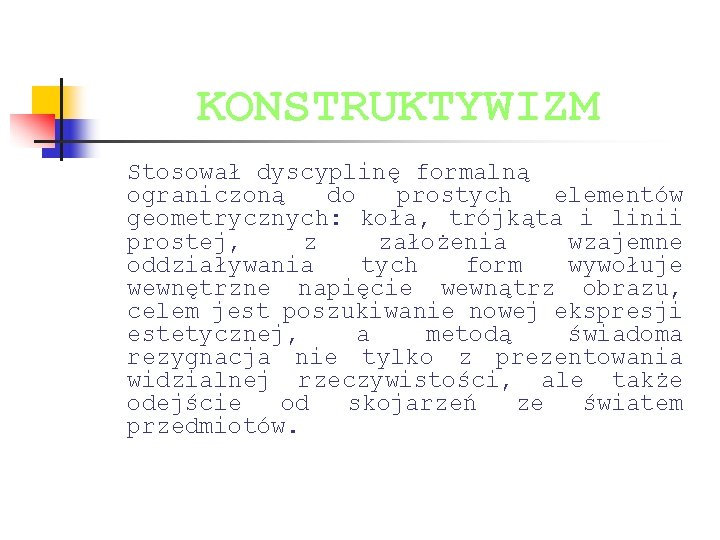 KONSTRUKTYWIZM Stosował dyscyplinę formalną ograniczoną do prostych elementów geometrycznych: koła, trójkąta i linii prostej,