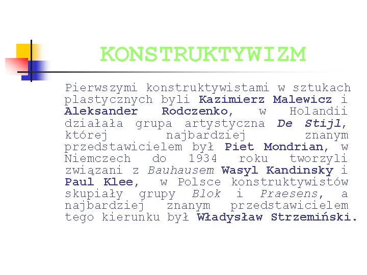 KONSTRUKTYWIZM Pierwszymi konstruktywistami w sztukach plastycznych byli Kazimierz Malewicz i Aleksander Rodczenko, w Holandii