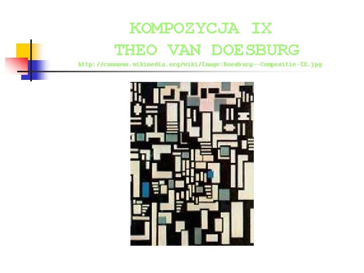 KOMPOZYCJA IX THEO VAN DOESBURG http: //commons. wikimedia. org/wiki/Image: Doesburg--Compositie-IX. jpg 