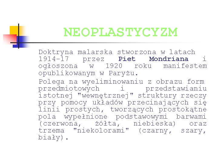 NEOPLASTYCYZM Doktryna malarska stworzona w latach 1914 -17 przez Piet Mondriana i ogłoszona w