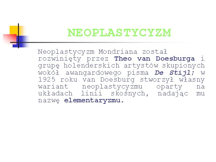 NEOPLASTYCYZM Neoplastycyzm Mondriana został rozwinięty przez Theo van Doesburga i grupę holenderskich artystów skupionych