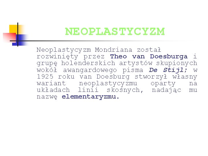 NEOPLASTYCYZM Neoplastycyzm Mondriana został rozwinięty przez Theo van Doesburga i grupę holenderskich artystów skupionych NEOPLASTYCYZM Neoplastycyzm Mondriana został rozwinięty przez Theo van Doesburga i grupę holenderskich artystów skupionych