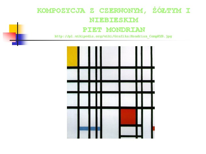 KOMPOZYCJA Z CZERWONYM, ŻÓŁTYM I NIEBIESKIM PIET MONDRIAN http: //pl. wikipedia. org/wiki/Grafika: Mondrian_Comp. RYB.