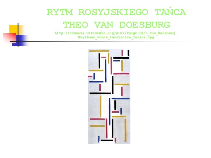 RYTM ROSYJSKIEGO TAŃCA THEO VAN DOESBURG http: //commons. wikimedia. org/wiki/Image: Theo_van_Doesburg. Rhythmus_eines_russischen_Tanzes. jpg 