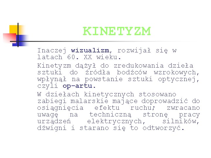 KINETYZM Inaczej wizualizm, rozwijał się w latach 60. XX wieku. Kinetyzm dążył do zredukowania