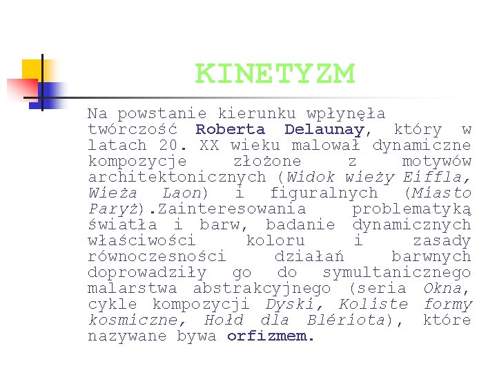 KINETYZM Na powstanie kierunku wpłynęła twórczość Roberta Delaunay, który w latach 20. XX wieku KINETYZM Na powstanie kierunku wpłynęła twórczość Roberta Delaunay, który w latach 20. XX wieku