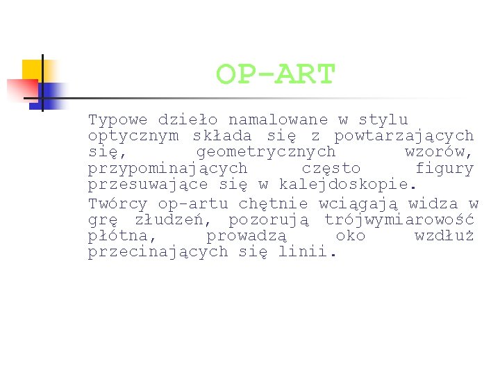 OP-ART Typowe dzieło namalowane w stylu optycznym składa się z powtarzających się, geometrycznych wzorów,