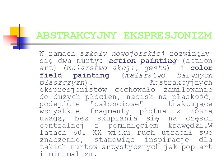 ABSTRAKCYJNY EKSPRESJONIZM W ramach szkoły nowojorskiej rozwinęły się dwa nurty: action painting (actionart) (malarstwo