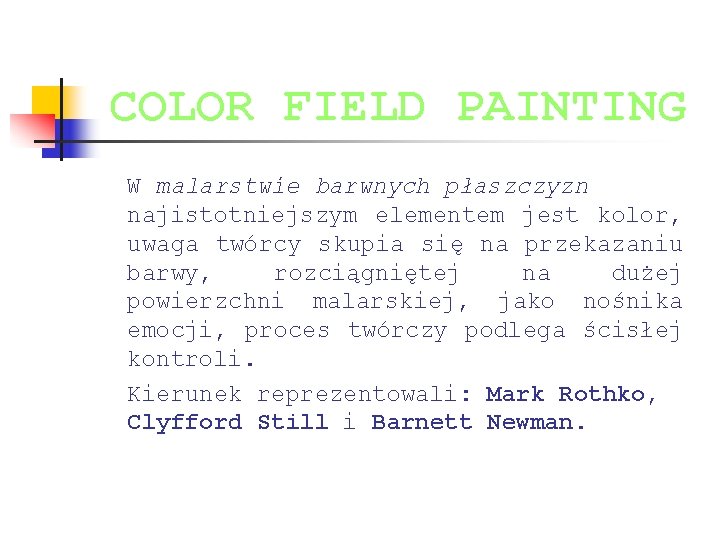 COLOR FIELD PAINTING W malarstwie barwnych płaszczyzn najistotniejszym elementem jest kolor, uwaga twórcy skupia COLOR FIELD PAINTING W malarstwie barwnych płaszczyzn najistotniejszym elementem jest kolor, uwaga twórcy skupia