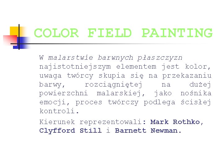 COLOR FIELD PAINTING W malarstwie barwnych płaszczyzn najistotniejszym elementem jest kolor, uwaga twórcy skupia