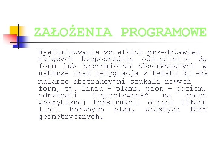 ZAŁOŻENIA PROGRAMOWE Wyeliminowanie wszelkich przedstawień mających bezpośrednie odniesienie do form lub przedmiotów obserwowanych w