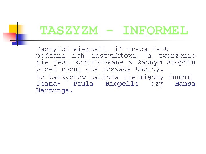 TASZYZM - INFORMEL Taszyści wierzyli, iż praca jest poddana ich instynktowi, a tworzenie jest TASZYZM - INFORMEL Taszyści wierzyli, iż praca jest poddana ich instynktowi, a tworzenie jest