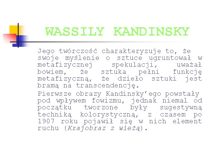 WASSILY KANDINSKY Jego twórczość charakteryzuje to, że swoje myślenie o sztuce ugruntował w metafizycznej