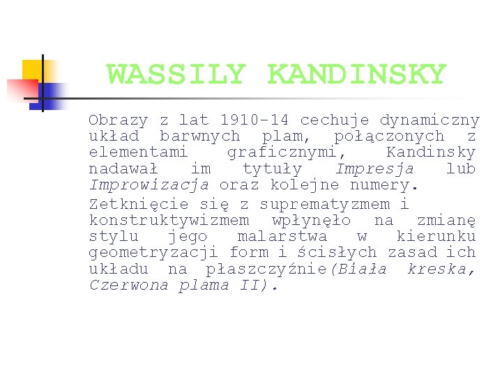 WASSILY KANDINSKY Obrazy z lat 1910 -14 cechuje dynamiczny układ barwnych plam, połączonych z