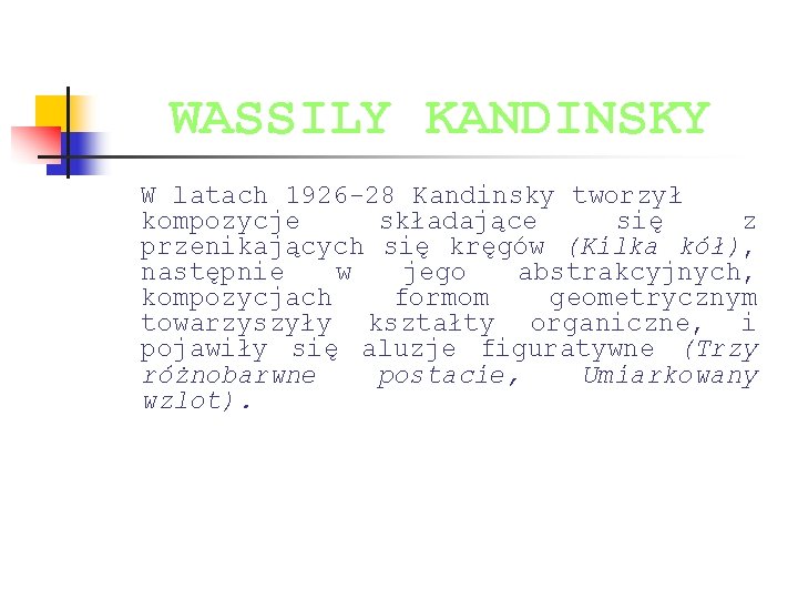 WASSILY KANDINSKY W latach 1926 -28 Kandinsky tworzył kompozycje składające się z przenikających się