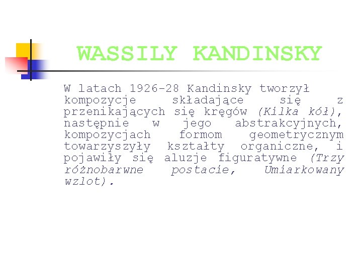 WASSILY KANDINSKY W latach 1926 -28 Kandinsky tworzył kompozycje składające się z przenikających się WASSILY KANDINSKY W latach 1926 -28 Kandinsky tworzył kompozycje składające się z przenikających się