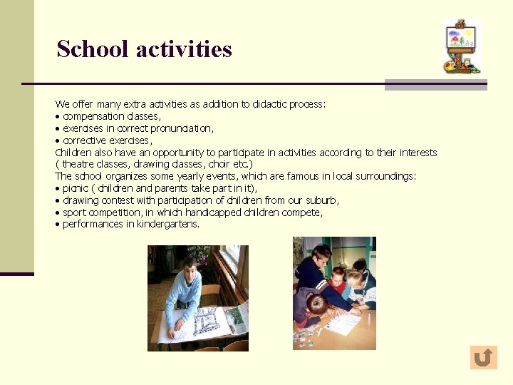 School activities We offer many extra activities as addition to didactic process: • compensation