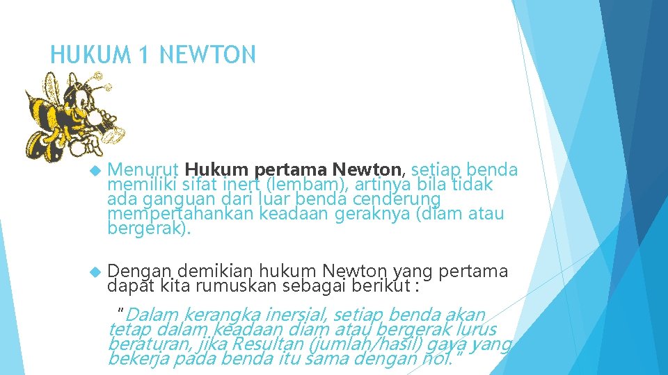 HUKUM 1 NEWTON Menurut Hukum pertama Newton, setiap benda memiliki sifat inert (lembam), artinya