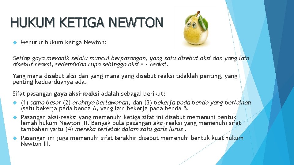 HUKUM KETIGA NEWTON Menurut hukum ketiga Newton: Setiap gaya mekanik selalu muncul berpasangan, yang