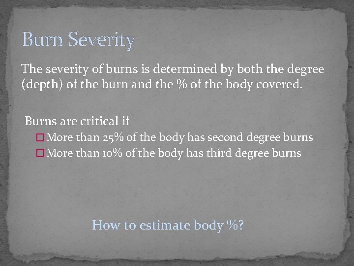 Burn Severity The severity of burns is determined by both the degree (depth) of