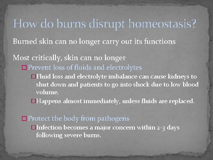 How do burns disrupt homeostasis? Burned skin can no longer carry out its functions