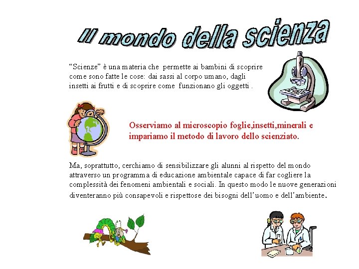 “Scienze” è una materia che permette ai bambini di scoprire come sono fatte le