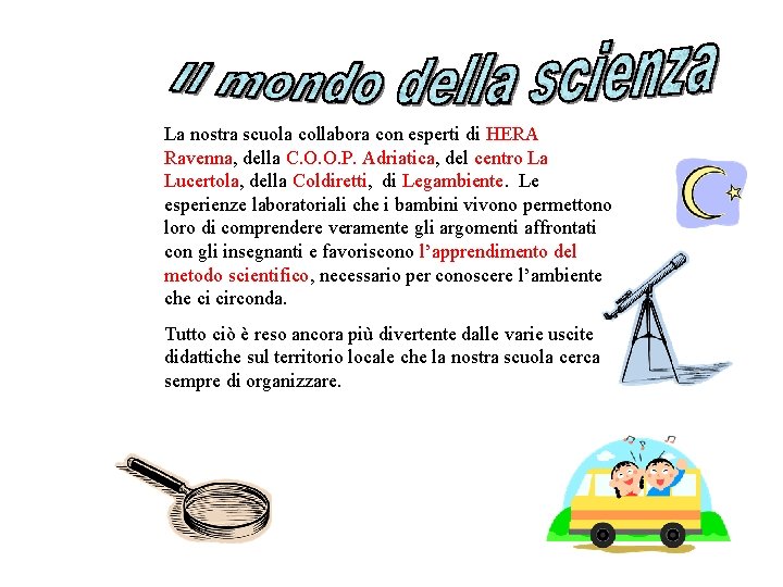La nostra scuola collabora con esperti di HERA Ravenna, della C. O. O. P.