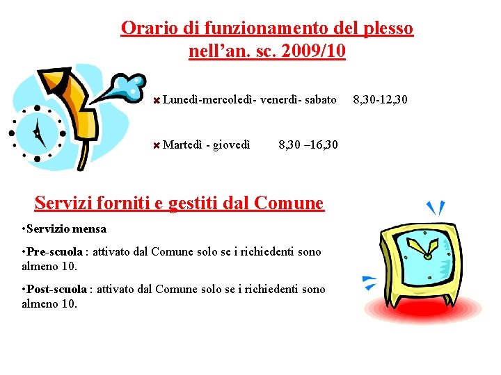 Orario di funzionamento del plesso nell’an. sc. 2009/10 Lunedì-mercoledì- venerdì- sabato Martedì - giovedì