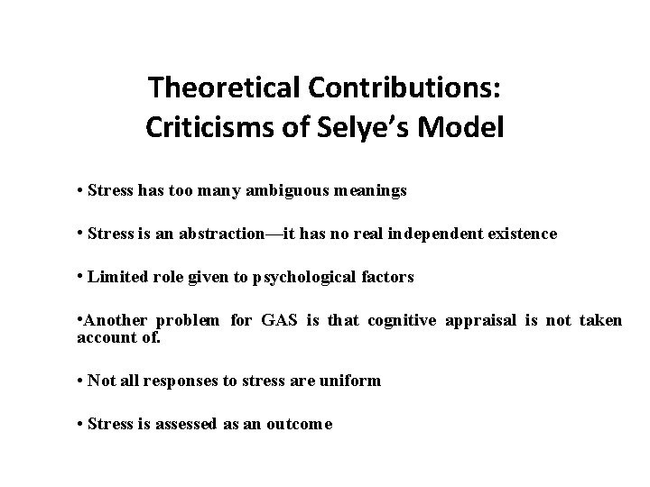 Theoretical Contributions: Criticisms of Selye’s Model • Stress has too many ambiguous meanings •