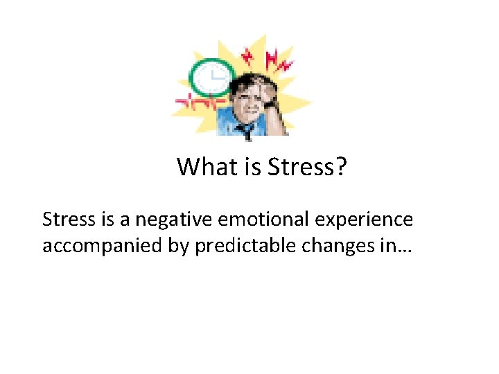 What is Stress? Stress is a negative emotional experience accompanied by predictable changes in…