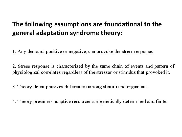 The following assumptions are foundational to the general adaptation syndrome theory: 1. Any demand,