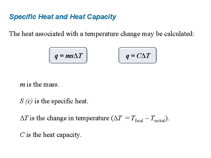 Specific Heat and Heat Capacity The heat associated with a temperature change may be