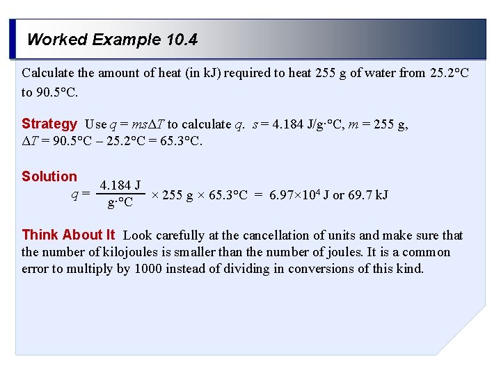 Worked Example 10. 4 Calculate the amount of heat (in k. J) required to