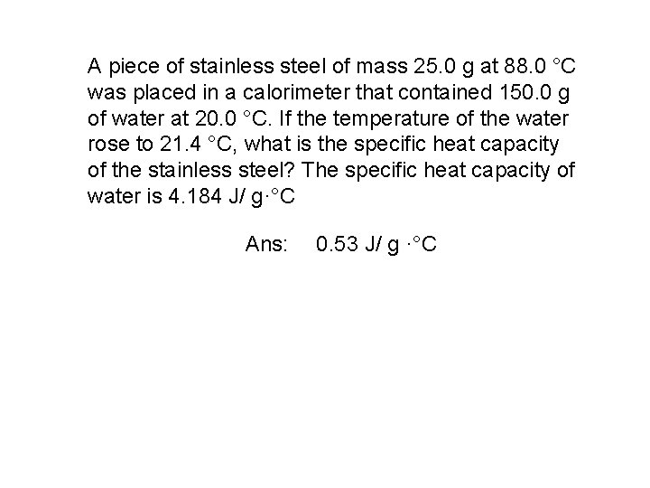 A piece of stainless steel of mass 25. 0 g at 88. 0 °C