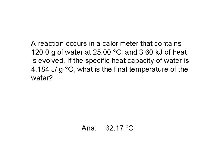 A reaction occurs in a calorimeter that contains 120. 0 g of water at