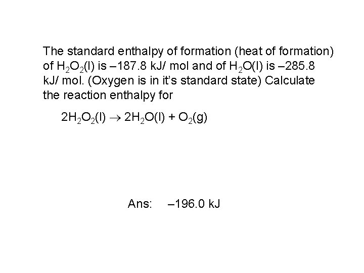 The standard enthalpy of formation (heat of formation) of H 2 O 2(l) is