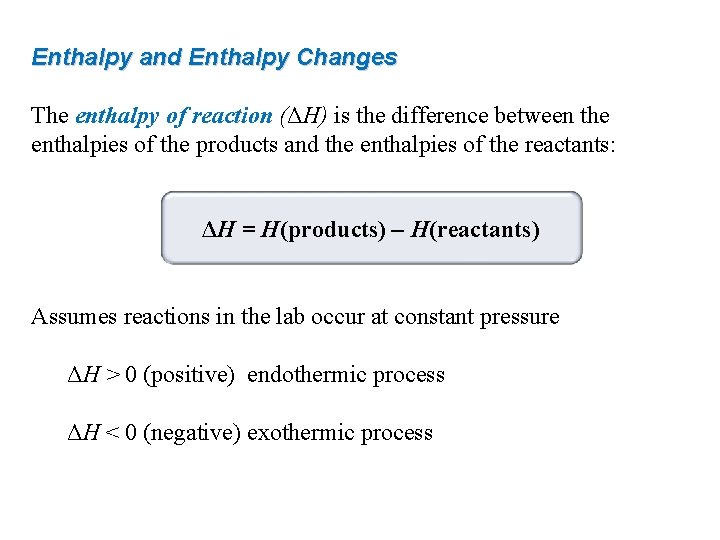 Enthalpy and Enthalpy Changes The enthalpy of reaction (ΔH) is the difference between the