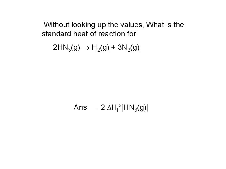 Without looking up the values, What is the standard heat of reaction for 2