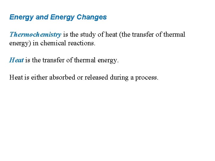 Energy and Energy Changes Thermochemistry is the study of heat (the transfer of thermal