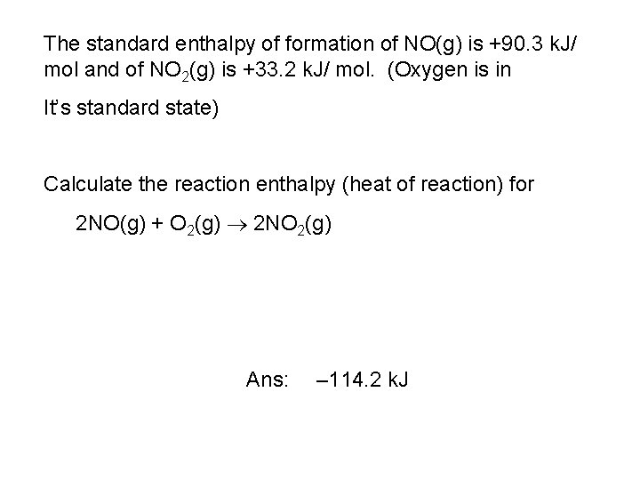 The standard enthalpy of formation of NO(g) is +90. 3 k. J/ mol and