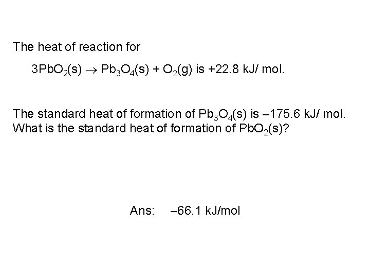 The heat of reaction for 3 Pb. O 2(s) Pb 3 O 4(s) +