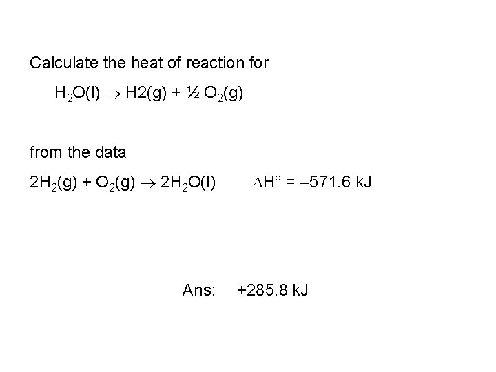 Calculate the heat of reaction for H 2 O(l) H 2(g) + ½ O