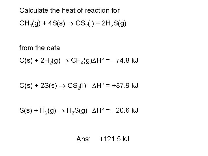 Calculate the heat of reaction for CH 4(g) + 4 S(s) CS 2(l) +