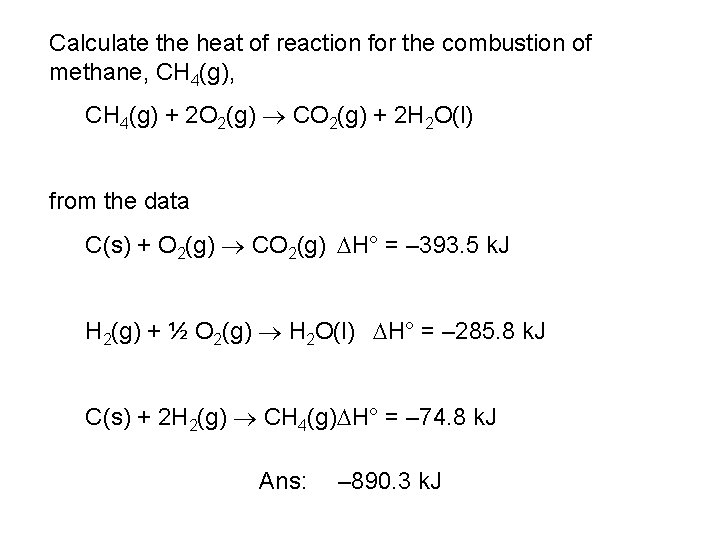 Calculate the heat of reaction for the combustion of methane, CH 4(g) + 2