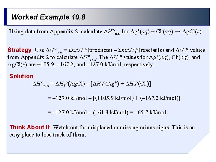 Worked Example 10. 8 Using data from Appendix 2, calculate ΔH °rxn for Ag+(aq)