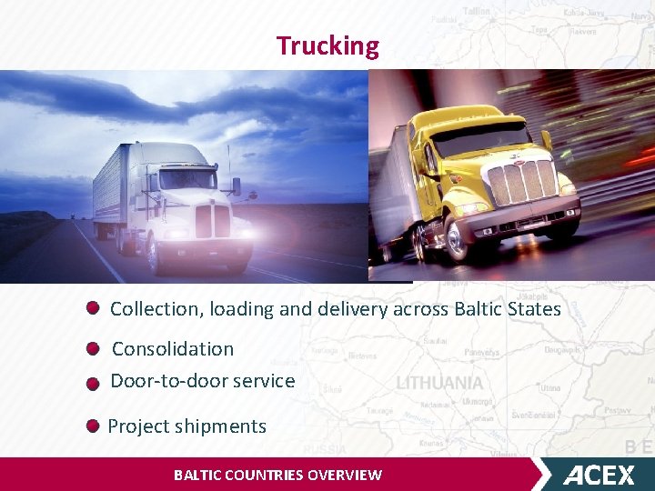 Trucking Collection, loading and delivery across Baltic States Consolidation Door-to-door service Project shipments BALTIC