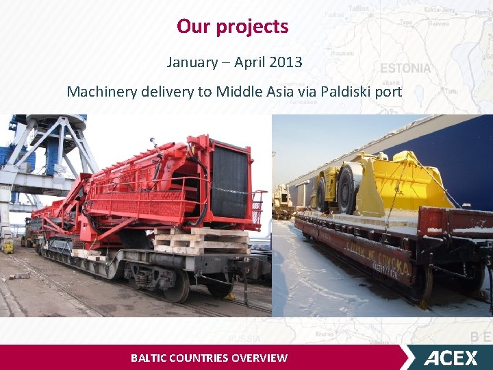 Our projects January – April 2013 Machinery delivery to Middle Asia via Paldiski port