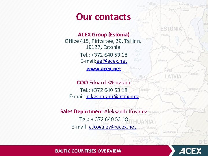 Our contacts ACEX Group (Estonia) Office 415, Pirita tee, 20, Tallinn, 10127, Estonia Tel.